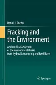 Fracking and the Environment: A scientific assessment of the environmental risks from hydraulic fracturing and fossil fuels