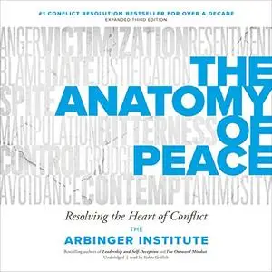 The Anatomy of Peace: Resolving the Heart of Conflict, 3rd Edition [Audiobook]