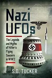 Nazi UFOs: The Legends and Myths of Hitler’s Flying Saucers in WW2