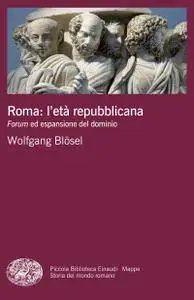 Wolfgang Blösel - Roma: l'età repubblicana. Forum ed espansione del dominio
