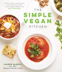 The Simple Vegan Kitchen: Nutritionally Balanced, Easy and Delicious Plant-Based Meals for Daily Wellness