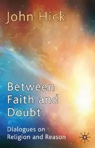Between Faith and Doubt: Dialogues on Religion and Reason (repost)