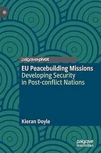 EU Peacebuilding Missions: Developing Security in Post-conflict Nations