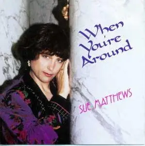 Sue Matthews - When You're Around   (1993)