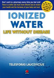 Ionized Water: Life Without Disease (repost)