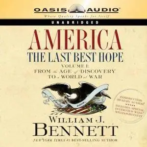 America: The Last Best Hope, Volume 1: From the Age of Discovery to a World at War [Audiobook]