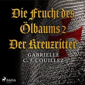 «Die Frucht des Ölbaums - Teil 2: Der Kreuzritter» by Gabrielle C.J. Couillez