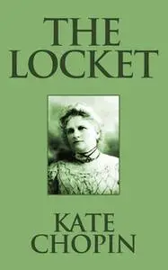 «The Locket» by Kate Chopin