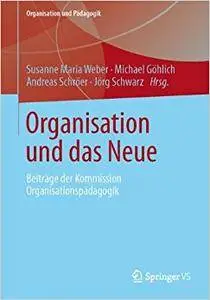 Organisation und das Neue: Beiträge der Kommission Organisationspädagogik