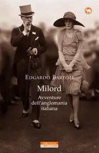 Edgardo Bartoli - Milord. Avventure dell'anglomania italiana