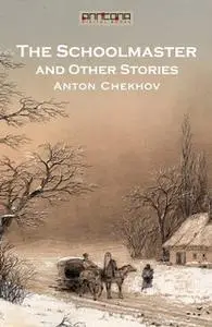 «The Schoolmaster and Other Stories» by Anton Chekhov