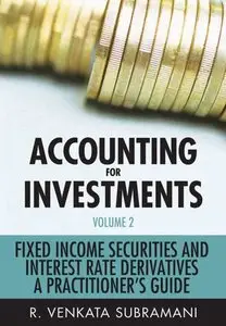 Accounting for Investments, Fixed Income Securities and Interest Rate Derivatives: A Practitioner's Handbook (Volume 2), 2 edit