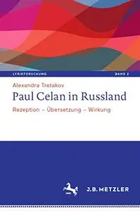 Paul Celan in Russland: Rezeption – Übersetzung – Wirkung