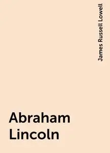 «Abraham Lincoln» by James Russell Lowell