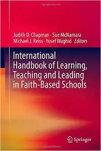 International Handbook of Learning, Teaching and Leading in Faith-Based Schools (repost)