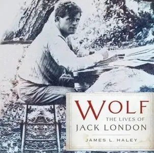 Wolf: The Lives of Jack London [Audiobook]