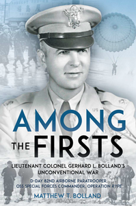 Among the Firsts: Lieutenant Colonel Gerhard L. Bolland's Unconventional War