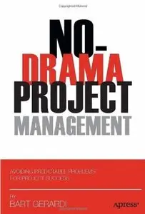 No-Drama Project Management: Avoiding Predictable Problems for Project Success [Repost]