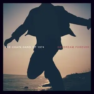 The Chain Gang of 1974 - Daydream Foreve (2014)