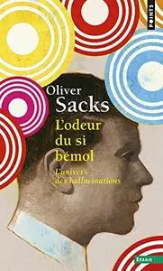 Oliver Sacks, "L'Odeur du si bémol : L'univers des hallucinations"