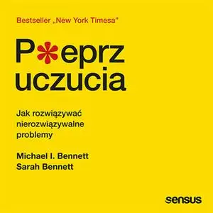 «Pieprz uczucia. Jak rozwiązywać nierozwiązywalne problemy» by Dr. Michael Bennett,Sarah Bennett