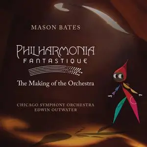 Chicago Symphony Orchestra, Edwin Outwater & Mason Bates - Philharmonia Fantastique: The Making of the Orchestra (2022) [24/48]