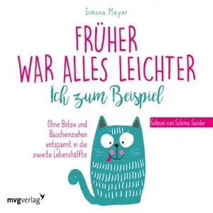 «Früher war alles leichter: Ich zum Beispiel» by Simona Meyer