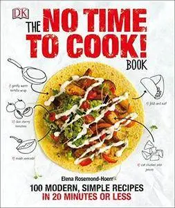 The no time to cook book : 100 modern, simple recipes in 20 minutes or less (Repost)