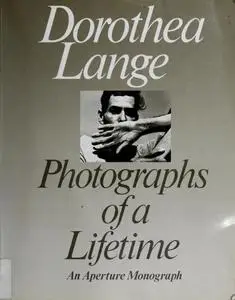 Dorothea Lange: Photographs Of A Lifetime: An Aperture Monograph