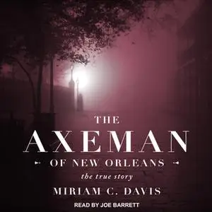 «The Axeman of New Orleans: The True Story» by Miriam C. Davis