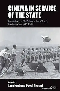 Cinema in Service of the State: Perspectives on Film Culture in the GDR and Czechoslovakia, 1945-1960