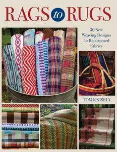 Rags to Rugs: 30 New Weaving Designs for Repurposed Fabrics