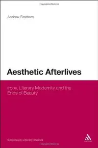 Aesthetic Afterlives: Literary Modernity and the Concept of Irony