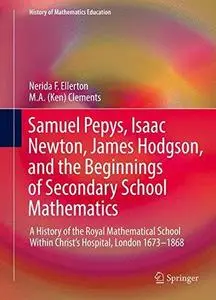 Samuel Pepys, Isaac Newton, James Hodgson, and the Beginnings of Secondary School Mathematics: A History of the Royal Mathemati