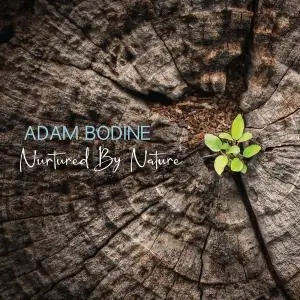 Adam Bodine - Nurtured by Nature (2019)