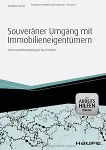 Souveräner Umgang mit Immobilieneigentümern - mit Arbeitshilfen online: Kommunikationsstrategien für Verwalter