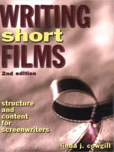 Writing Short Films: Structure and Content for Screenwriters