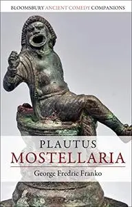 Plautus: Mostellaria (Bloomsbury Ancient Comedy Companions)
