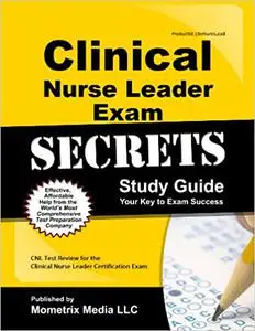 Clinical Nurse Leader Exam Secrets Study Guide: CNL Test Review for the Clinical Nurse Leader Certification Exam (Secret