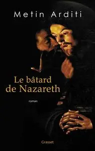 Metin Arditi, "Le bâtard de Nazareth"