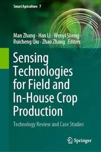 Sensing Technologies for Field and In-House Crop Production: Technology Review and Case Studies