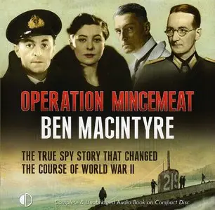 Operation Mincemeat: The True Spy Story That Changed the Course of World War II 