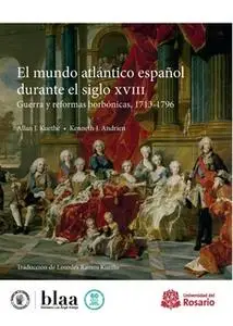 «El mundo atlántico español durante el siglo XVIII» by Allan J Kuethe,Kenneth J Andrien