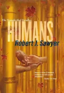 Robert J. Sawyer - Humans (Neanderthal Parallax, Book 2)