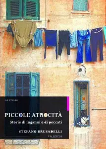 Stefano Brusadelli - Piccole atrocità. Storie di inganni e di peccati