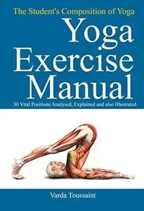 The Student's Composition of Yoga exercise Manual 30 Vital Positions Analysed, Explained and also Illustrated