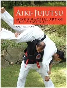 Aiki-Jujutsu: Mixed Martial Art of the Samurai (Repost)