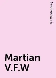 «Martian V.F.W» by G.L.Vandenburg