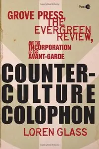 Counterculture Colophon: Grove Press, the Evergreen Review, and the Incorporation of the Avant-Garde