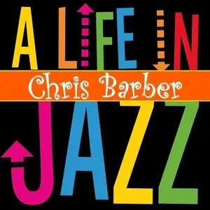 Chris Barber - A Life In Jazz (2014)